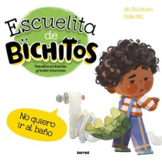 escuelita de bichitos - no quiero ir al baño (ebook)-ali rutstein-9788427255388