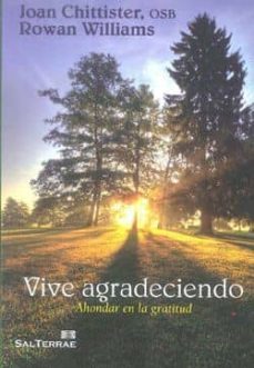 vive agradeciendo: ahondar en la gratitud-joan chittister-9788429319088