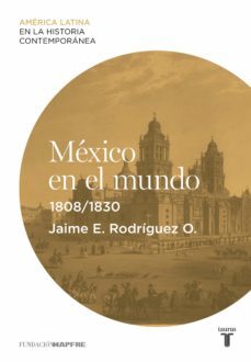mexico en el mundo (1808-1830) (ebook)-jaime edmundo rodriguez ordoñez-9788430609888