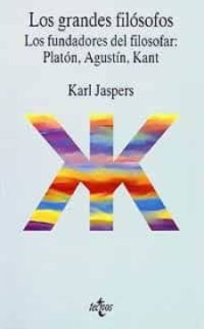 los grandes filosofos: los fundadores del filosofar: platon, agus tin, kant-karl jaspers-9788430925988