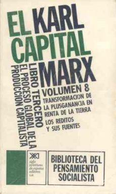 el capital, libro tercero:  el proceso global de la produccion ca pitalista, vol. 8: transformacion de la plusganancia en renta de la tierra. los reditos y sus fuentes-karl marx-9788432304088