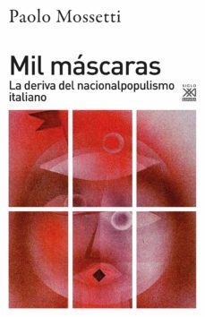 mil mascaras: la deriva del nacionalpopulismo italiano-paolo mossetti-9788432320088