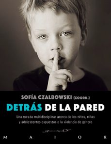 detras de la pared: una mirada multidisciplinar acerca de los niños, niñas y adolescentes eexpuestos a la violencia de genero-sofia czalbowski-9788433027788