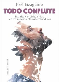 todo confluye. espiritu y espiritualidad en los movimientos altermundistas (ebook)-jose eizaguirre-9788433037688