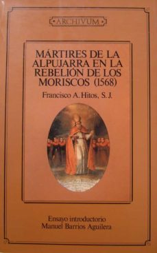 martires de la alpujarra en la rebelion de los moriscos-francisco antolin hitos-9788433818188