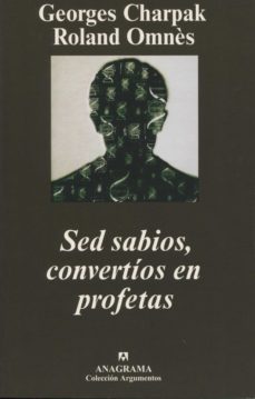 sed sabios, convertios en profetas-roland omnes-georges charpak-9788433962188