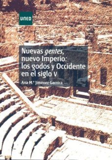nuevas gentes, nuevo imperio: los godos y occidente en el siglo v-ana maria jimenez-9788436260588