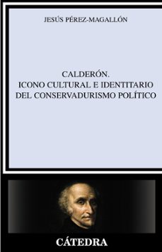 calderon: icono cultural e identitario del conservadursimo politi co-jesus perez magallon-9788437626888