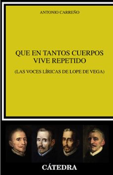 que en tantos cuerpos vive repetido (las voces liricas de lope de vega)-antonio carreño-9788437641188