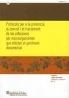 protocols per a la prevencio, el control i el tractament de les i nfeccions per microorganismes que afecten al patrimoni documental-9788439378488