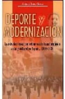 deporte y modernizacion: la actividad fisica como elemento de tra nsformacion social y cultural en españa, 1910-1936-9788445124888