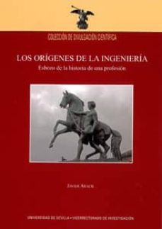 los origenes de la ingenieria: esbozo de la historia de una profe sion-javier aracil santoja-9788447213788