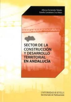 sector de la construccion y desarrollo territorialen andalucia-a. fernandez tabales-9788447214488