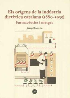 els origens de la industria dietètica catalana (1880-1935)-josep boatella ribera-9788447540488