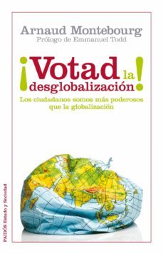 votad la desglobalizacion: la ciudadania mas fuerte que el poder economico-arnaud montebourg-9788449326288