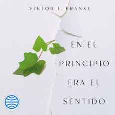 en el principio era el sentido (audiolibro)-viktor e. frankl-9788449340888