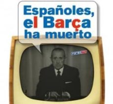 españoles, el barça ha muerto-alex riquelme-9788461455188