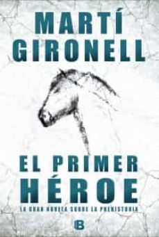 el primer heroe: la gran novela sobre la prehistoria-9788466652988