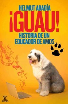 ¡guau!: historia de un educador de amos-helmut abadia-9788467036688