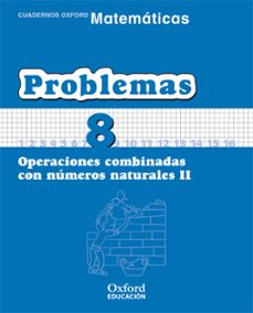 cuaderno matematicas: problemas 8: operaciones combinadas con num eros naturales (ii) (educacion primaria)-9788467324488