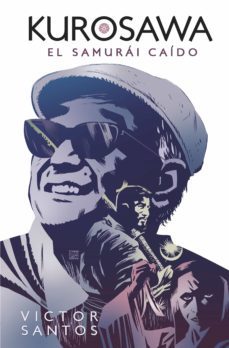 kurosawa: el samurai caido-victor santos-9788467941388