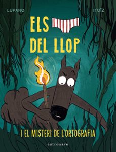 els calçotets del llop 8. el misteri de l ortografia-wilfrid lupano-mayana itoiz-9788467966688