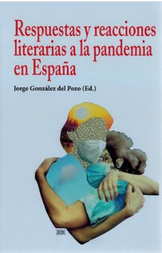 respuestas y reacciones literarias a la pandemia en españa-jorge gonzalez del pozo-9788472744288