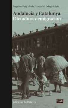 andalucia y catalunya: dictadura y emigracion-teresa m. ortega lopez-9788472909588