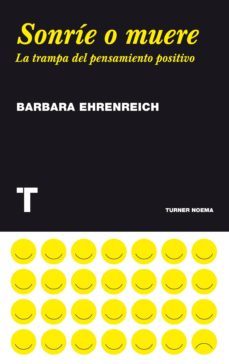 sonrie o muere: trampa del pensamiento positivo-barbara ehrenreich-9788475069388