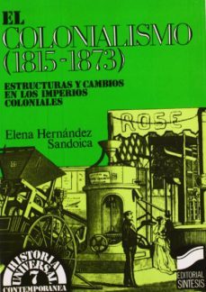 el colonialismo (1815-1873): estructuras y cambios en los imperi os coloniales-9788477381488