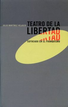 teatro de la libertad sofocado en el franquismo-julio martinez velasco-9788477983088