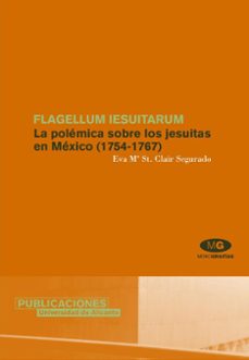 flagellum iesuitarum: la polemica sobre los jesuitas en mexico (1 754-1767)-9788479088088