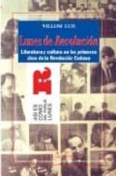 lunes de revolucion: literatura y cultura en los primeros años de la revolucion cubana-9788479621988