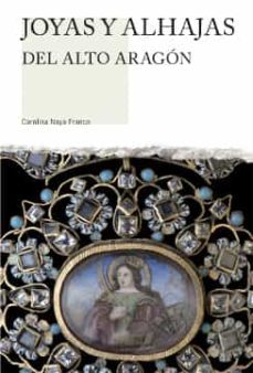joyas y alhajas del alto aragon-carolina naya franco-9788481272888