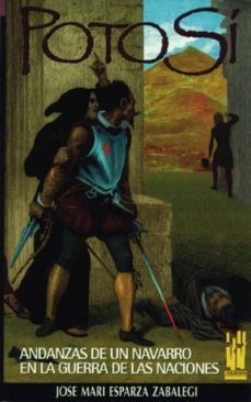 potosi andanzas de un navarro en la guerra de las naciones-jose maria esparza zabalegui-9788481360288