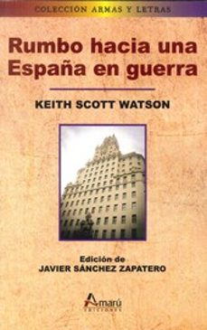 rumbo hacia una españa en guerra-keith scott watson-9788481963588