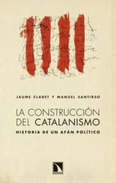 la construccion del catalanismo: historia de un afan politico-9788483198988