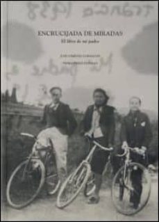 encrucijada de miradas. el libro de mi padre-jose ramon gimenez corbaton-pedro perez esteban-9788483214688