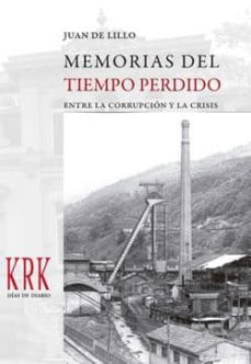 memorias del tiempo perdido (entre la corrupcion y la crisis)-juan de lillo-9788483674888