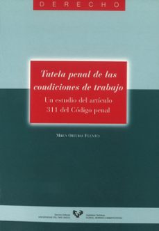 tutela penal de las condiciones de trabajo: un estudio del articu lo 311 del codigo penal-miguel ortubay fuentes-9788483732588