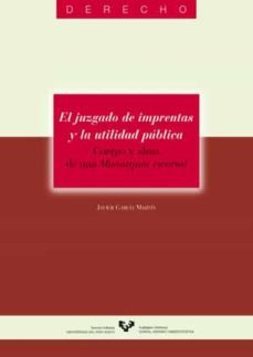 el juzgado de imprentas y la utilidad publica: cuerpo y alma de u na monarquia vicarial-9788483734988