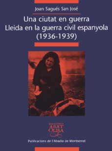 una ciutat en guerra: lleida en la guerra civil espanyola (1936-1 939)-9788484154488