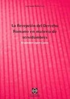 la recepcion del derecho romano en materia de servidumbres: respo ndere-agere-cavere-juan ramon robles-9788484253488