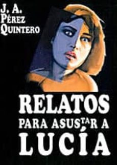 relatos para asustar a lucia-jose angel perez quintero-9788484345688