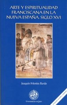 arte y espiritualidad francsicana en la nueva españa: siglo xvi ( 2ª ed.)-9788484390688