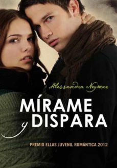 mirame y dispara (novela ganadora premio ellas juvenil romantica)-9788484418788