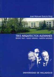 tres arquitectos alemanes: bruno taut - hugo haring - martin wagn er-9788484482888