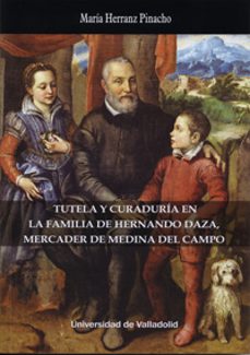 tutela y curaduria en la familia de hernando daza, mercader de medina del campo-maria herranz pinacho-9788484489788