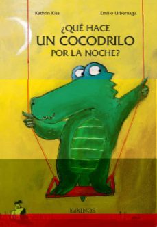que hace un cocodrilo por la noche-kathrin kiss-emilio urberuaga-9788488342188