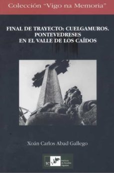 final de proyecto cuelgamuros. pontevedreses en el valle de los caidos-xoan carlos abad gallego-9788489599888